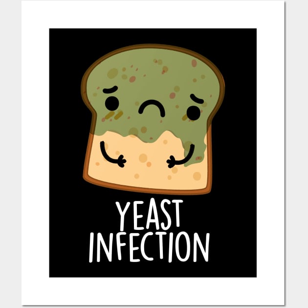 Yeast Infection Funny Bread Puns Wall Art by punnybone